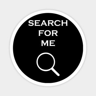 SEARCH FOR ME Magnet